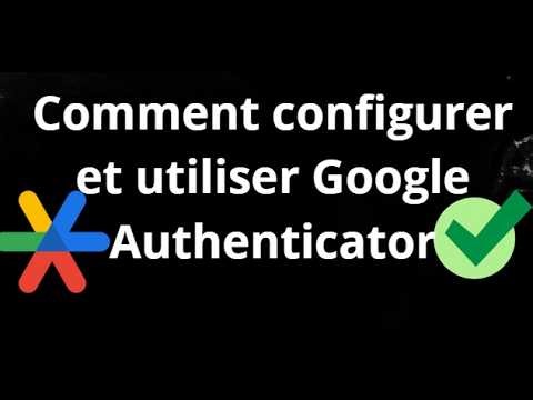 Comment configurer et utiliser Google Authenticator - guide complet