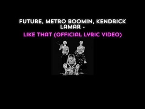 Future, Metro Boomin, Kendrick Lamar - Like That (Official Lyric Video)