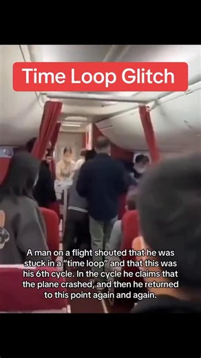 2.7K views · 37 reactions | Time Loop Glitch in the Matrix on a Chinese airline - A man on a flight shouted that he was stuck in a “time loop” and that this was his 6th cycle. In the cycle he claims that the plane crashed, and then he returned to this point again and again. #glitch #matrix #horror #paranormal #fyp | The Strangest | Facebook