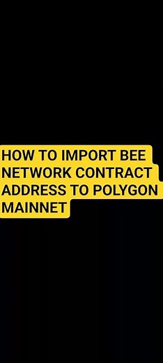 HOW TO IMPORT BEE NETWORK CONTRACT ADDRESS TO POLYGON MAINNET (STEP-BY-STEP GUIDE)