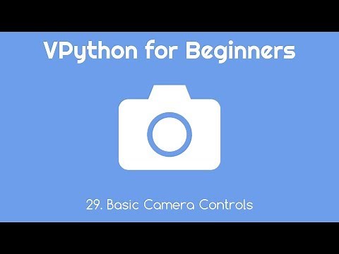 VPython for Beginners 29 - Basic Camera Controls