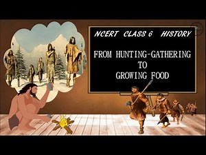 From Gathering to Growing Food Video Lecture | NCERT Video Summary: Class 6 to Class 12 (English) - UPSC