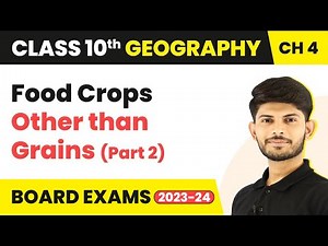 Food Crops Other than Grains (Part 2) - Agriculture | Class 10 Geography Chapter 4 | CBSE 2024-25