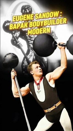 EUGENE SANDOW: THE FATHER OF WORLD BODYBUILDING!