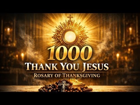1000 Thank You Jesus Rosary | Powerful Catholic Thanksgiving Devotion