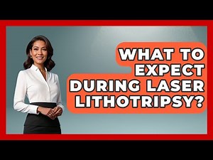 What To Expect During Laser Lithotripsy? - The Operating Table
