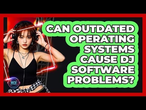 Can Outdated Operating Systems Cause DJ Software Problems?