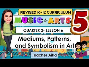 MUSIC and ARTS 5 Quarter 2 Lesson 6 |Mediums, Patterns, and Symbolism in Art | MATATAG REVISED K12