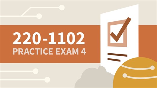 About the practice exam - Practice Exam 4 for CompTIA A  (220-1102) Video Tutorial | LinkedIn Learning, formerly Lynda.com