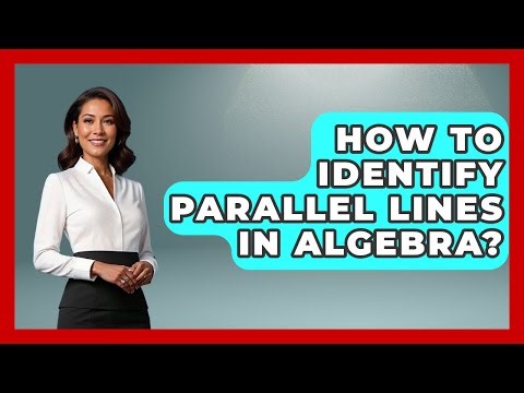 How To Identify Parallel Lines In Algebra? - Your Algebra Coach