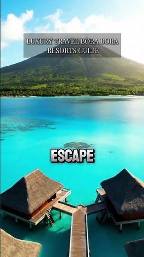 Luxury Travel Bora Bora: The Ultimate Resorts Guide 🏝️✨