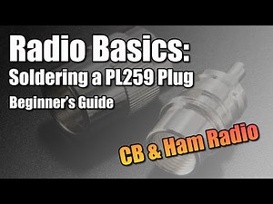 Radio Basics | Soldering a PL259 Plug | CB & Ham Radio Beginner's Guide