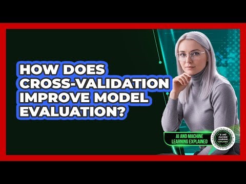 How Does Cross-Validation Improve Model Evaluation?
