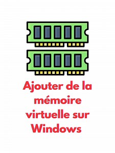 Ajouter de la mémoire virtuelle sur Windows pour booster votre PC