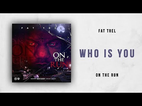 Fat Trel - Who Is You (On The Run)