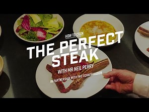 How To Cook The Perfect Steak With Neil Perry