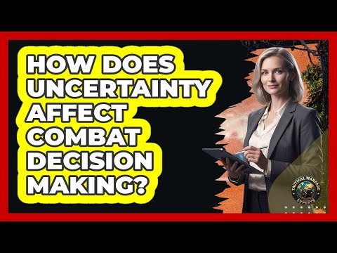 How Does Uncertainty Affect Combat Decision Making?