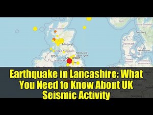 Earthquake in Lancashire: What You Need to Know About UK Seismic Activity