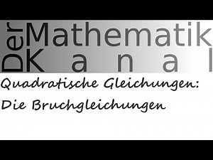Quadratische Gleichungen: Die Bruchgleichungen | DerMathematikKanal