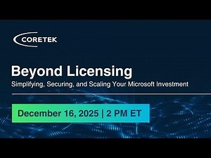 Beyond Licensing: Simplifying, Securing, and Scaling Microsoft Investment | Coretek