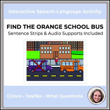 Find the Orange School Bus | Colors, Yes/No & WH Questions Boom Cards