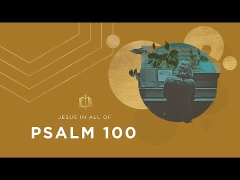 Psalm 100 | Enter His Gates | Bible Study