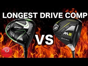 LONGEST DRIVE COMP! CALLAWAY GBB EPIC Vs TAYLORMADE M2 2017 DRIVER!