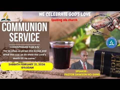 Spalding SDA Communion Service || Sabbath February 21, 2026 || 11:00 am || Pastor Dawson Ho-Sang