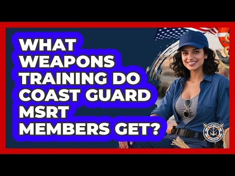 What Weapons Training Do Coast Guard MSRT Members Get? - Maritime Defenders
