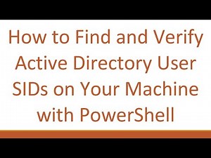How to Find and Verify Active Directory User SIDs on Your Machine with PowerShell