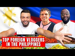 Top Foreign Vloggers in the Philippines: Their Influence