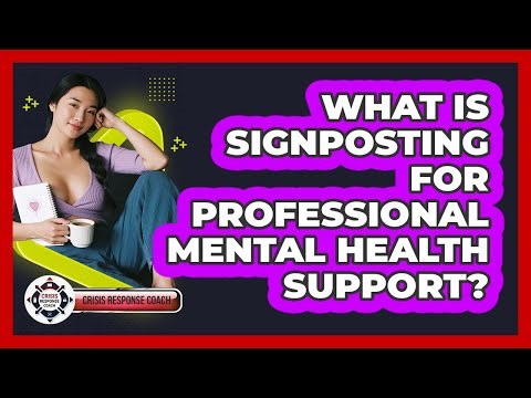 What Is Signposting For Professional Mental Health Support? - Crisis Response Coach