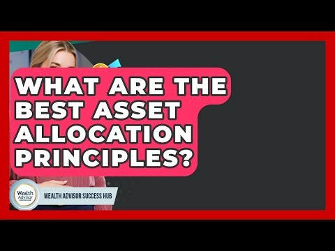 What Are The Best Asset Allocation Principles? - Wealth Advisor Success Hub