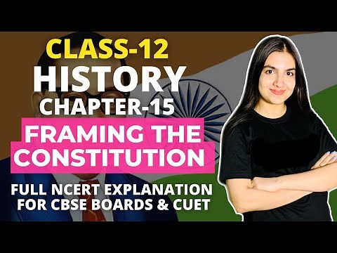 Class 12 History Chapter-15 Framing the Constitution Full NCERT Explanation CBSE Boards & CUET/CUCET