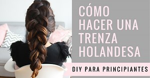 Cómo hacer una trenza holandesa paso a paso