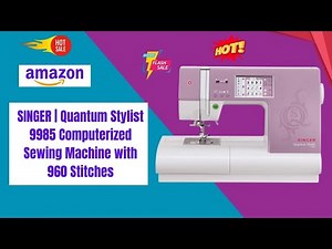 Best Singer Sewing Machine | Quantum Stylist 9985 Computerized Sewing Machine |