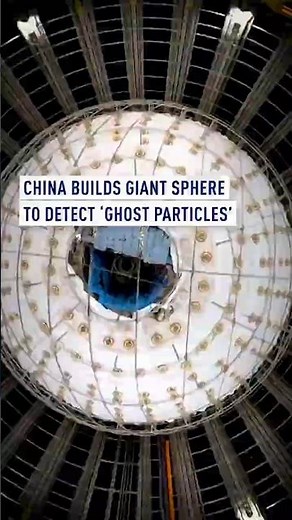 China builds giant sphere to detect ‘ghost particles’