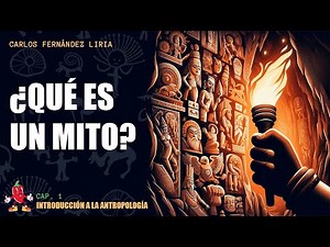 ¿QUÉ ES UN MITO? | Introducción a la Antropología. Cap 1
