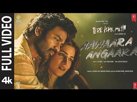 Aawaara Angaara (Full Video): TereIshk Mein | Dhanush, Kriti | ARRahman, Faheem | Aanand LR|Bhushan.