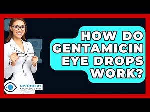 How Do Gentamicin Eye Drops Work? - Optometry Knowledge Base