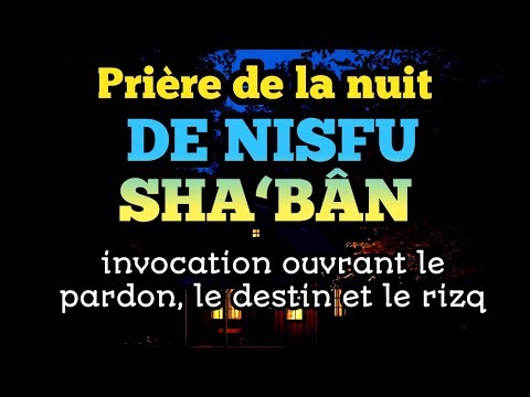 Prière de la nuit de Nisfu Sha‘bân : invocation ouvrant le pardon, le destin et le rizq