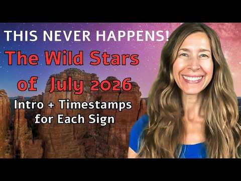 😯THIS NEVER HAPPENS! The WILD STARS of July 2026 🌟Astrology (Intro + Timestamped for Each Sign)