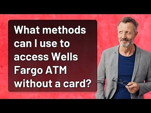 What methods can I use to access Wells Fargo ATM without a card?