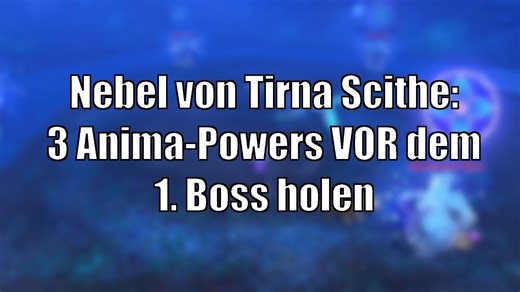 Erdele-Pull: 3 Anima-Powers in Tirna Scithe vor dem 1. Boss holen [World of Warcraft: Shadowlands]