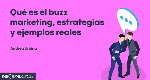 ▷ Buzz marketing: qué es, estrategias y ejemplos reales