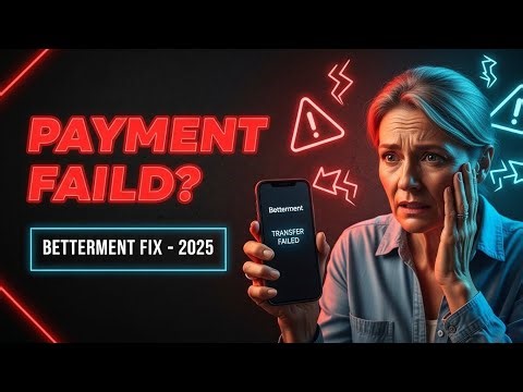 Betterment "Payment Failed" for Transfer? How to Fix (2025)