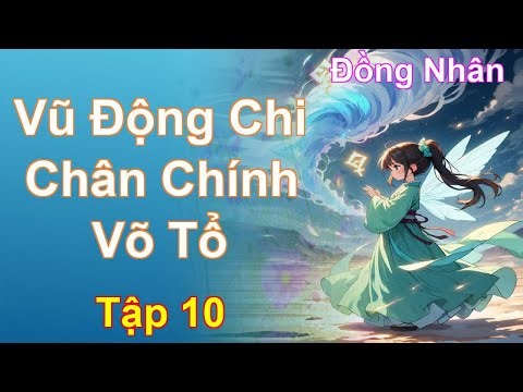 Vũ Động Chi Chân Chính Võ Tổ Tập 10: Chương 643 Tới 736 - Đồng Nhân