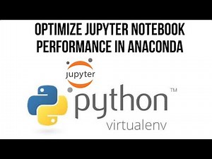 How to Optimize Jupyter Notebook Performance in Anaconda