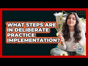 What Steps Are In Deliberate Practice Implementation?