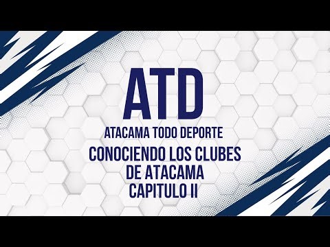 “Conociendo los Clubes de Atacama” CAPÍTULO II